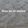 Eros en rit encore.  Régine Nobécourt Seidel